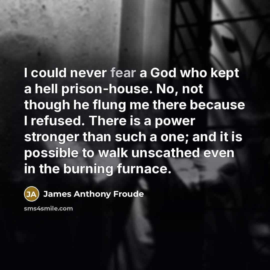 “I could never fear a God who kept a hell…” quote by James Anthony Froude