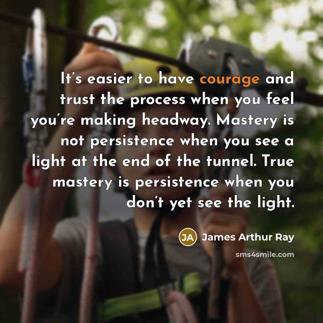 “It’s easier to have courage and trust the process when…” quote by James Arthur Ray