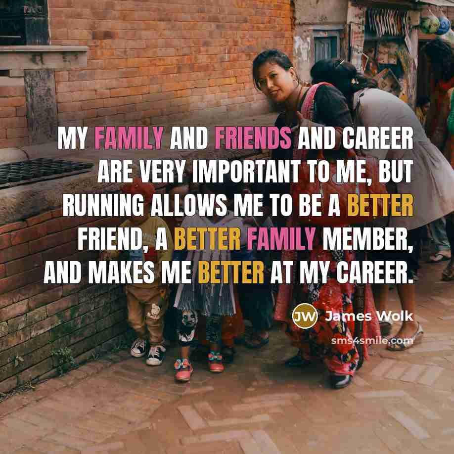 “My family and friends and career are very important to…” quote by James Wolk