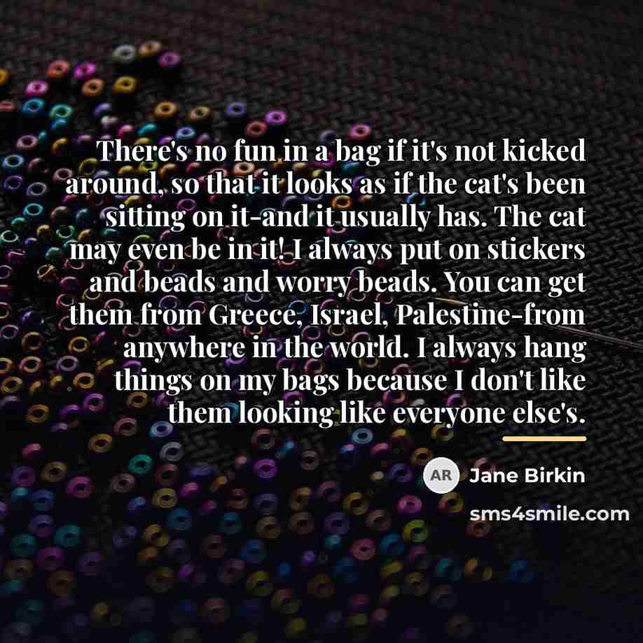 “There's no fun in a bag if it's not kicked…” quote by Jane Birkin