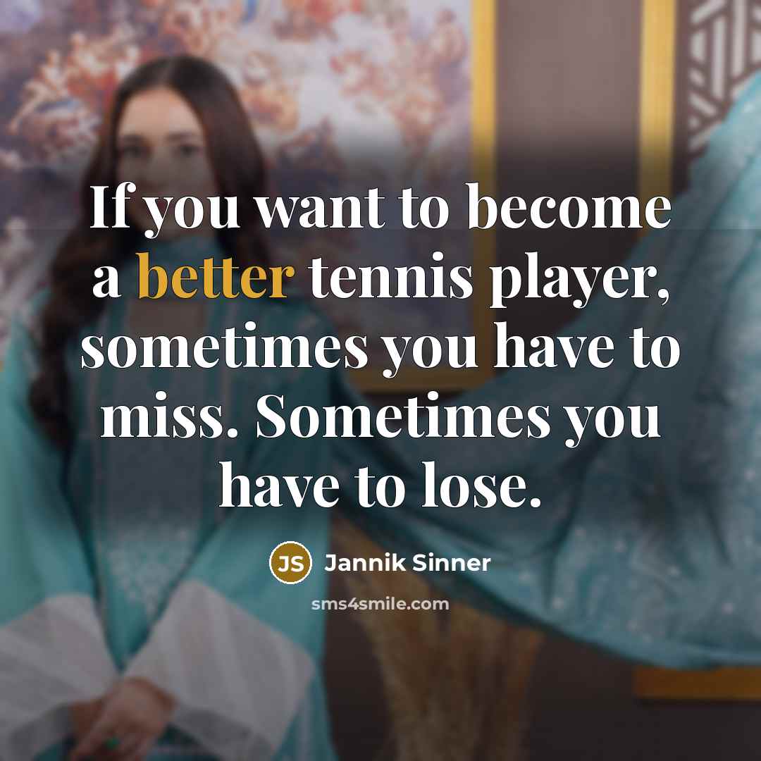“If you want to become a better tennis player, sometimes…” quote by Jannik Sinner