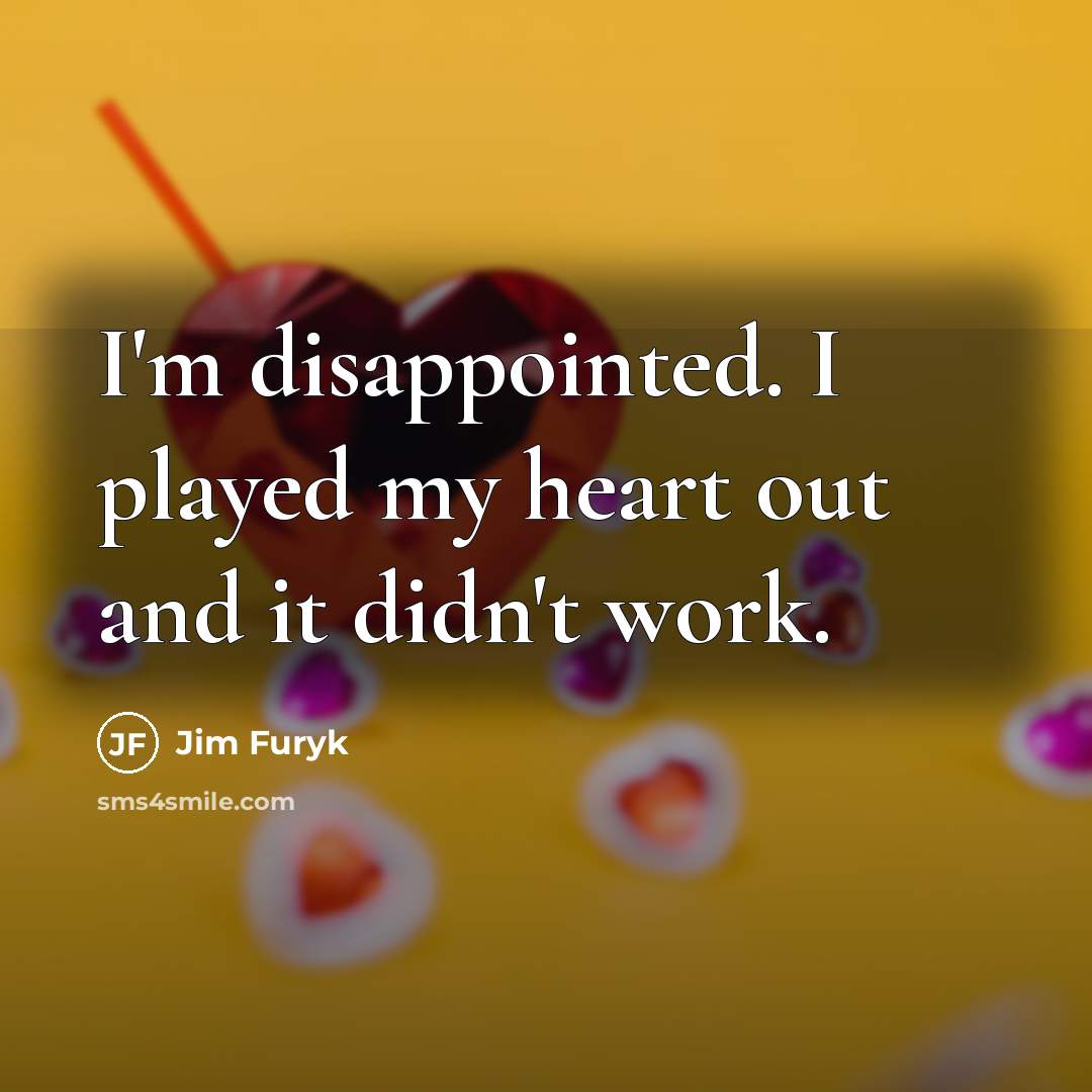 “I'm disappointed. I played my heart out and it didn't…” quote by Jim Furyk
