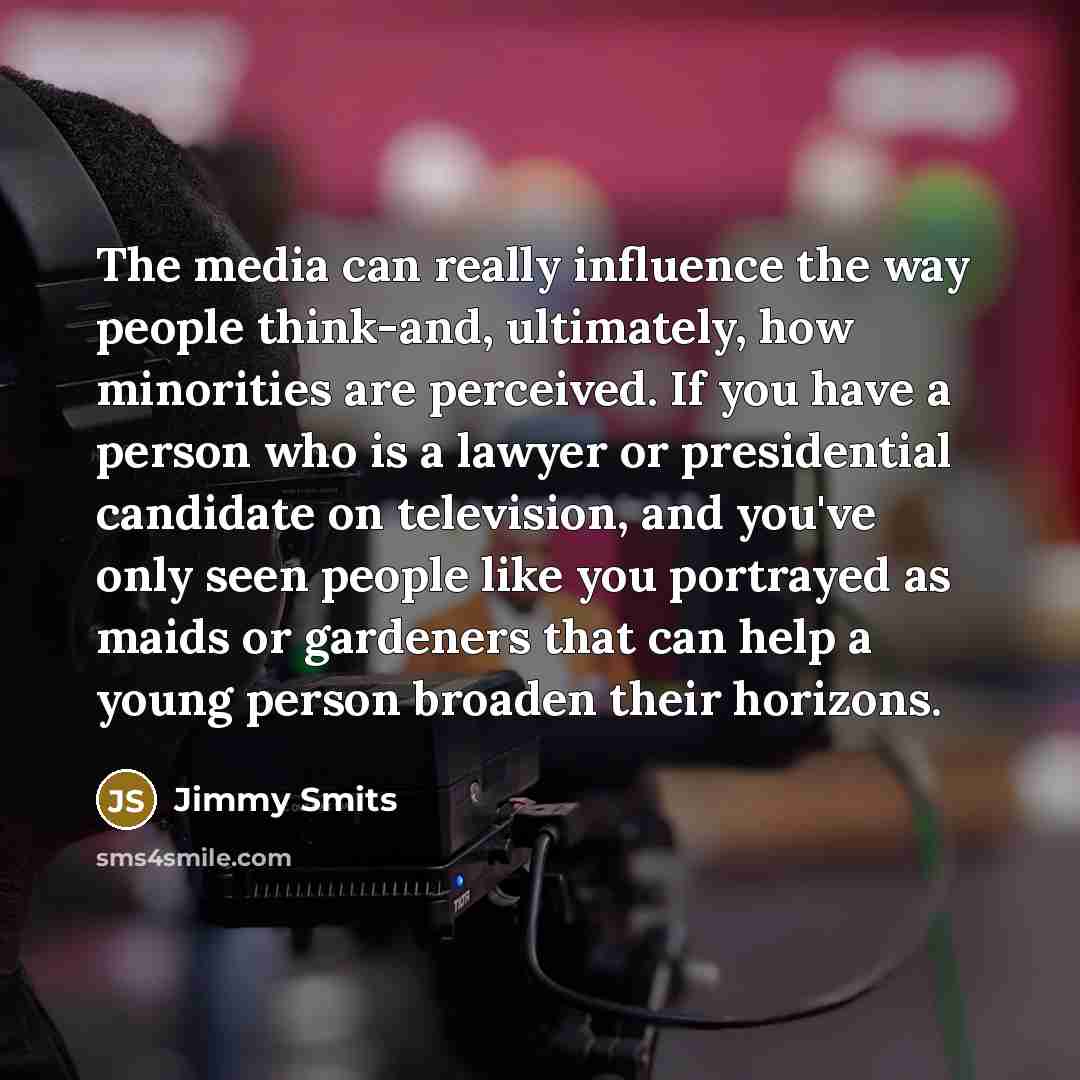 “The media can really influence the way people think-and, ultimately,…” quote by Jimmy Smits