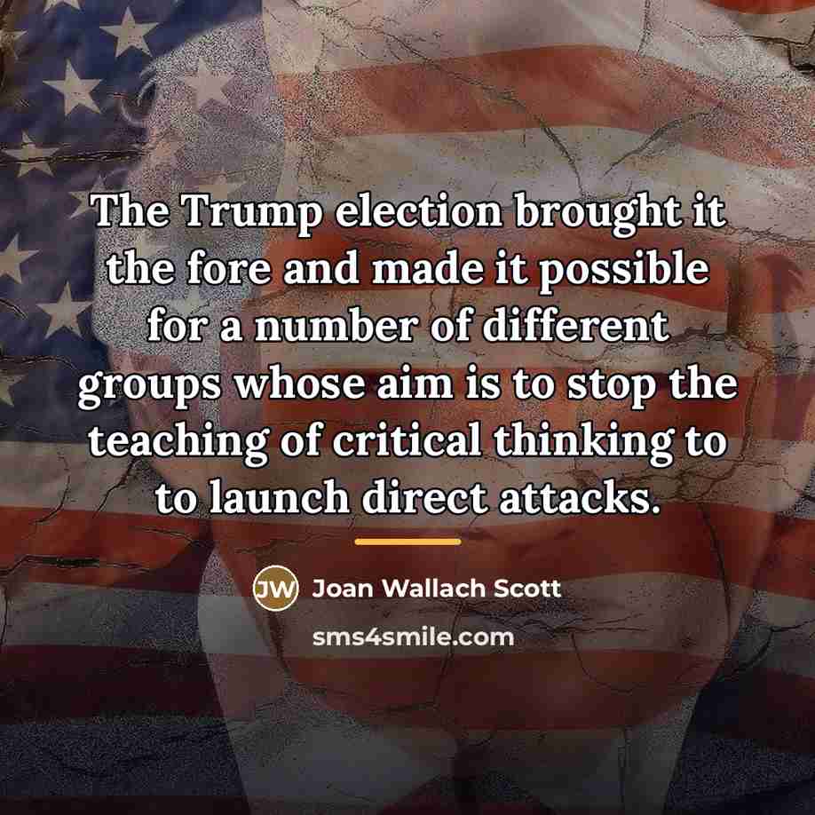 “The Trump election brought it the fore and made it…” quote by Joan Wallach Scott