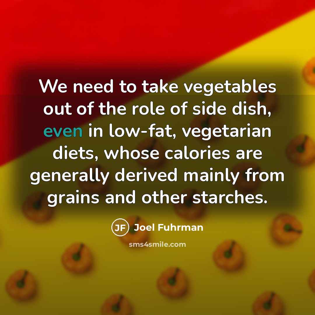 “We need to take vegetables out of the role of…” quote by Joel Fuhrman