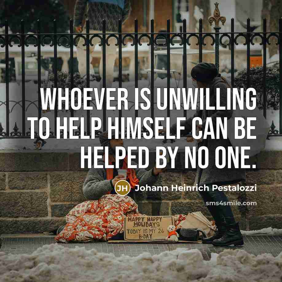 “Whoever is unwilling to help himself can be helped by…” quote by Johann Heinrich Pestalozzi