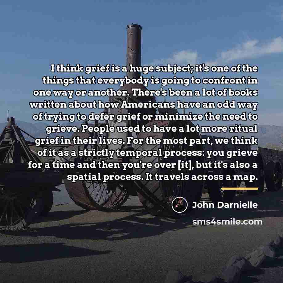 “I think grief is a huge subject; it's one of…” quote by John Darnielle