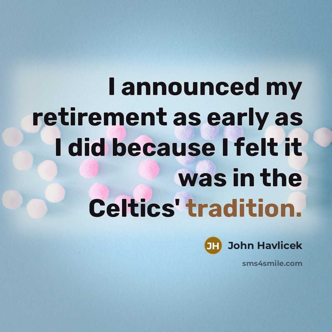 “I announced my retirement as early as I did because…” quote by John Havlicek