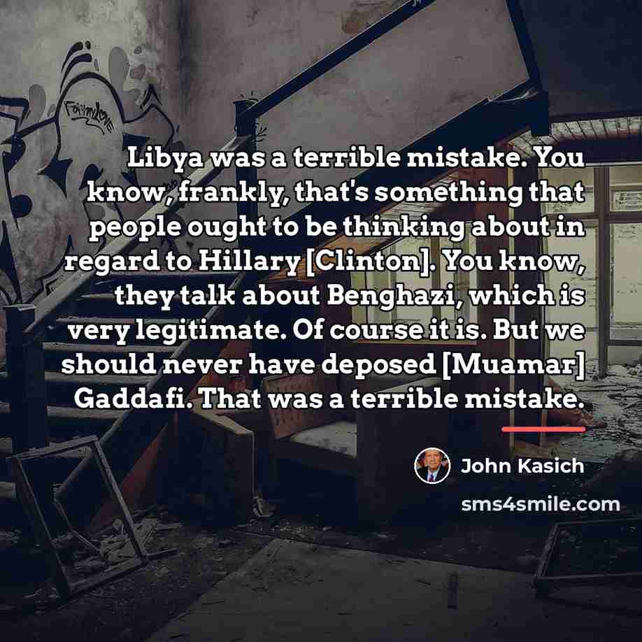 “Libya was a terrible mistake. You know, frankly, that's something…” quote by John Kasich
