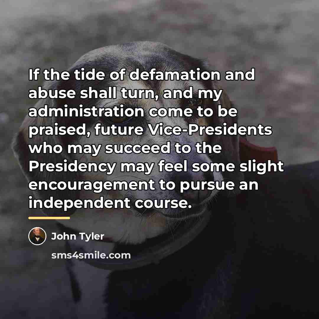 “If the tide of defamation and abuse shall turn, and…” quote by John Tyler