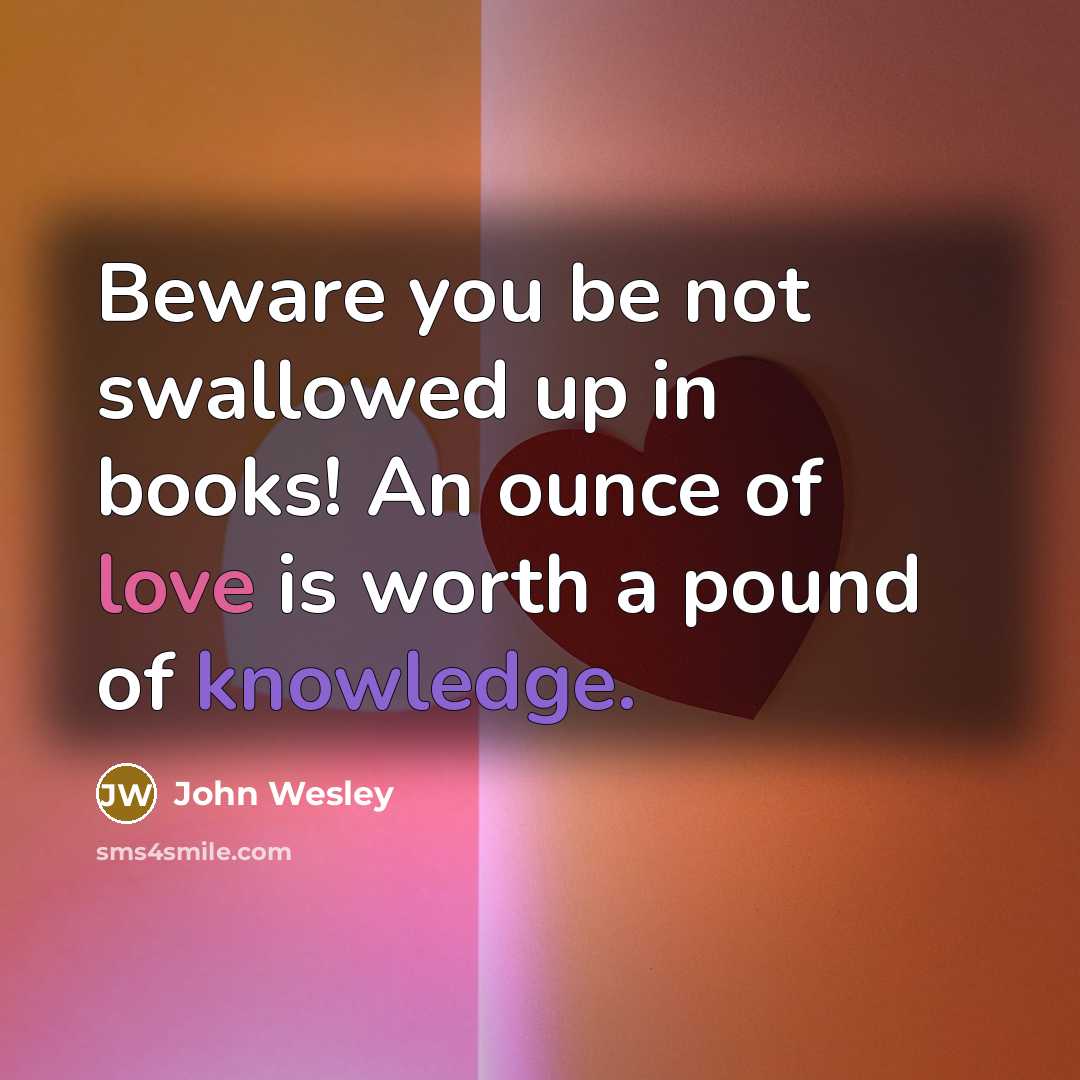 “Beware you be not swallowed up in books! An ounce…” quote by John Wesley