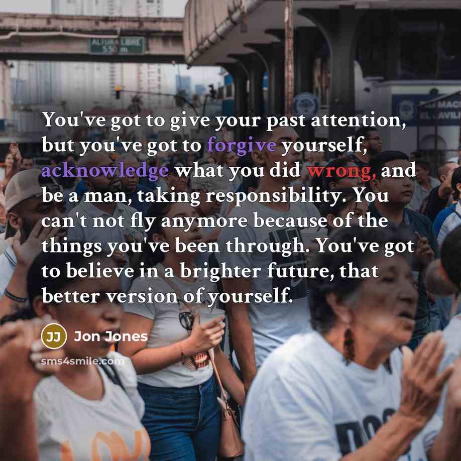 “You've got to give your past attention, but you've got…” quote by Jon Jones