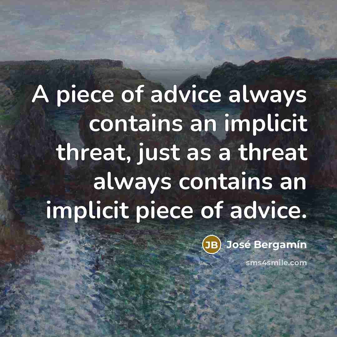 “A piece of advice always contains an implicit threat, just…” quote by Jose Bergamin