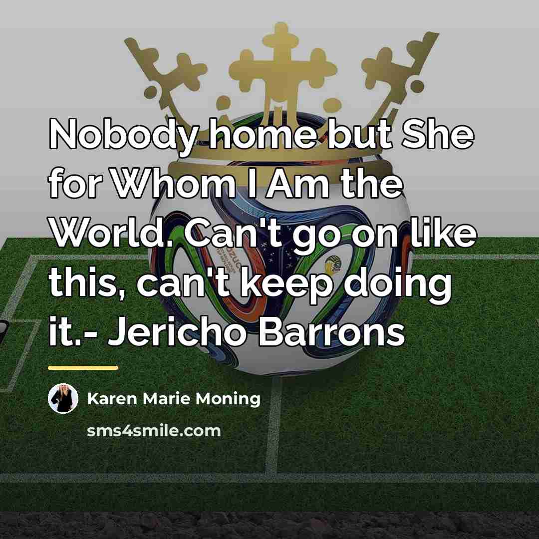 “Nobody home but She for Whom I Am the World.…” quote by Karen Marie Moning