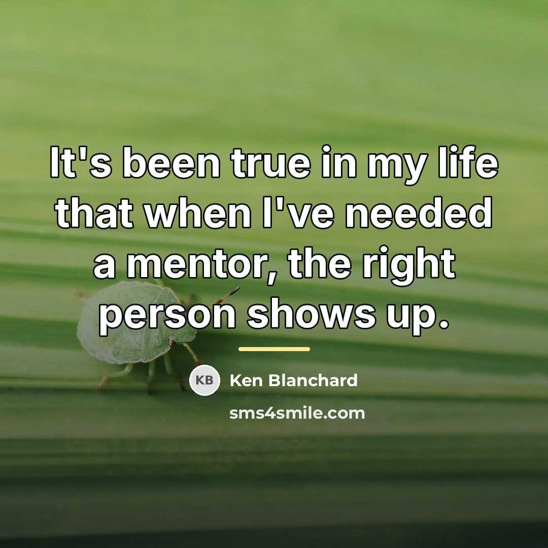 “It's been true in my life that when I've needed…” quote by Ken Blanchard