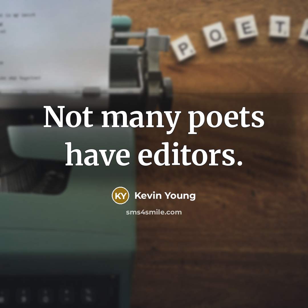 “Not many poets have editors.…” quote by Kevin Young