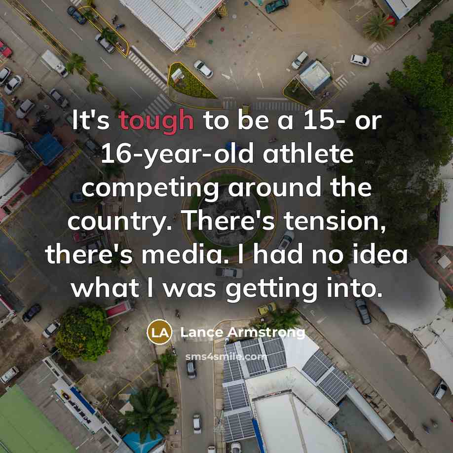 “It's tough to be a 15- or 16-year-old athlete competing…” quote by Lance Armstrong