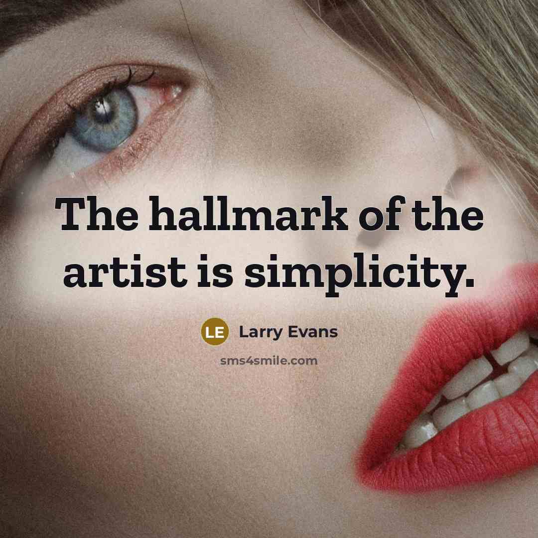 “The hallmark of the artist is simplicity.…” quote by Larry Evans