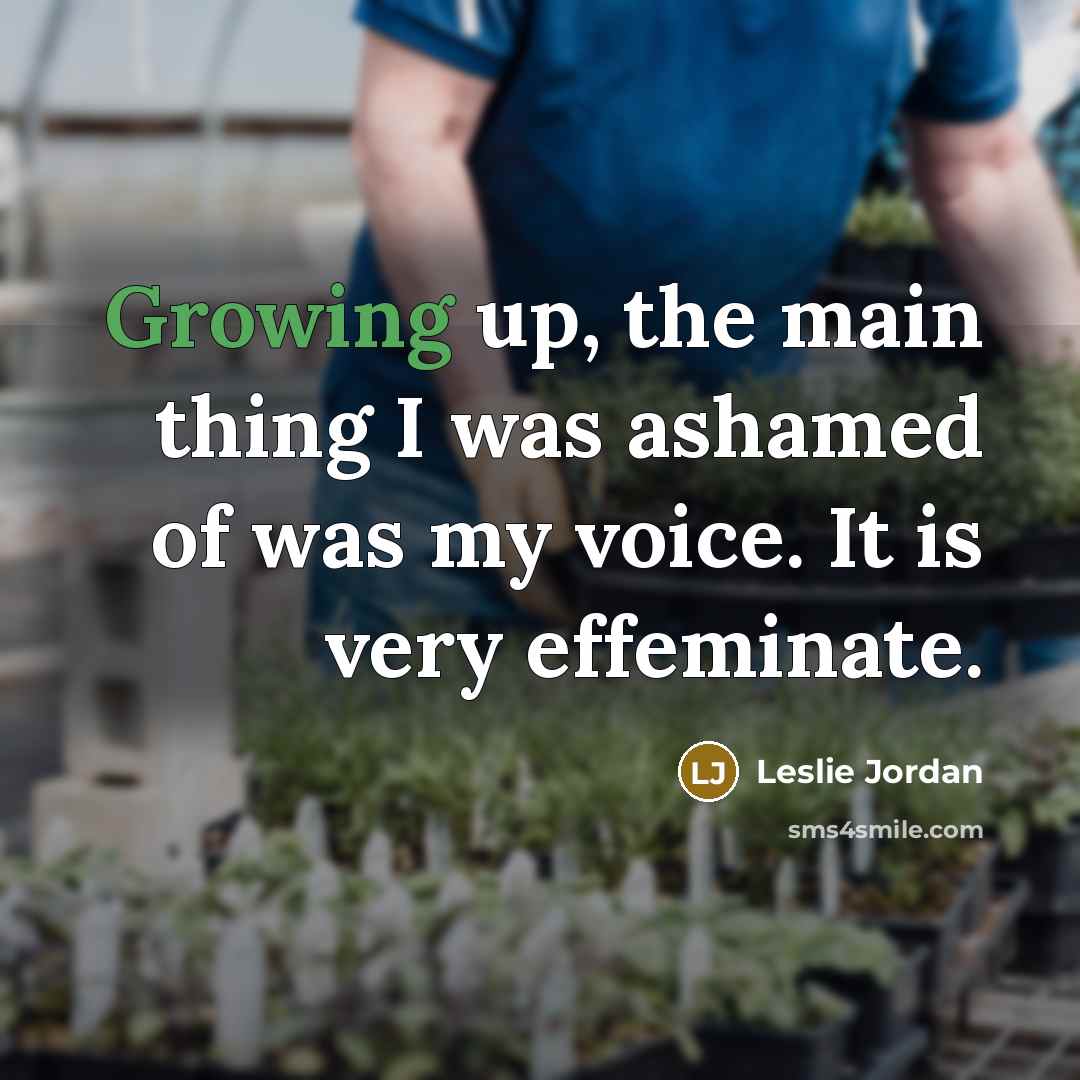 “Growing up, the main thing I was ashamed of was…” quote by Leslie Jordan