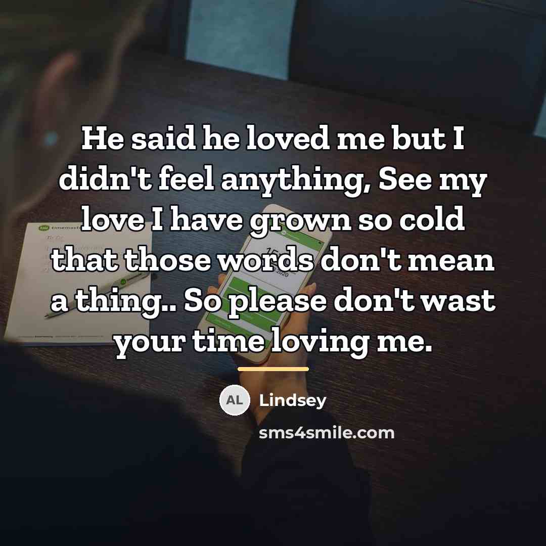 “He said he loved me but I didn't feel anything,…” quote by Lindsey
