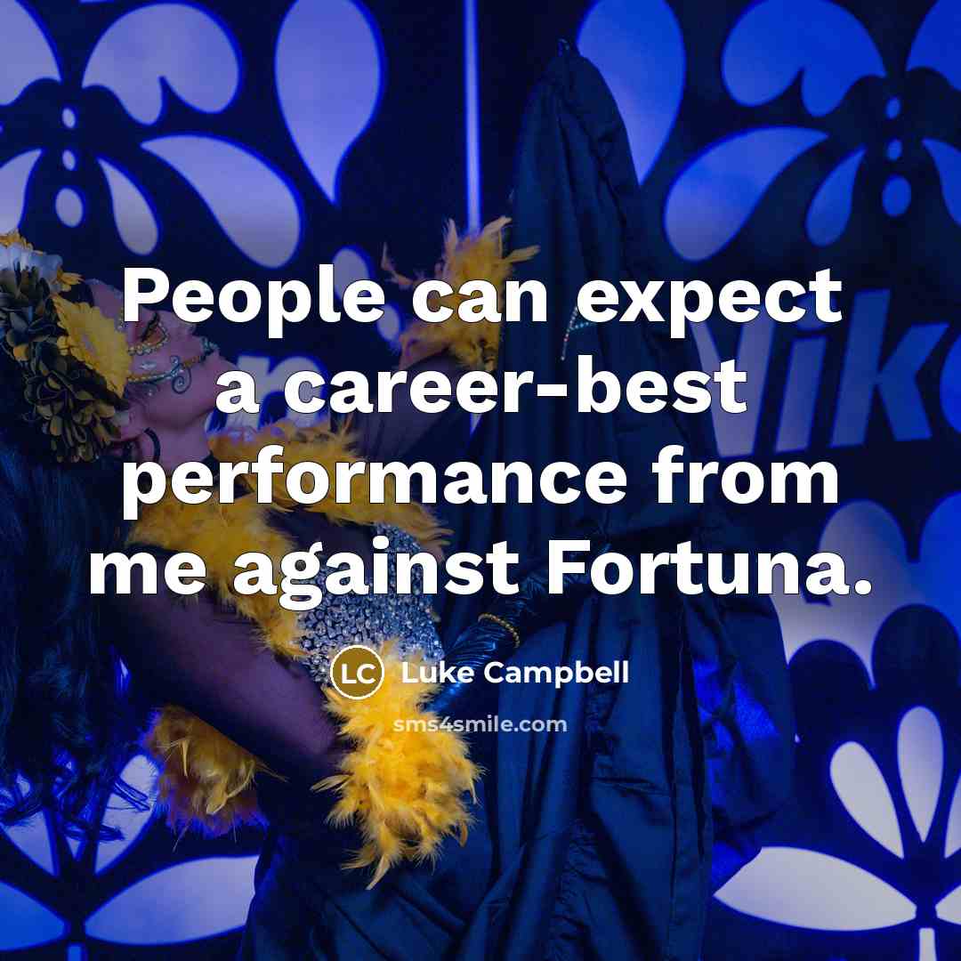 “People can expect a career-best performance from me against Fortuna.…” quote by Luke Campbell