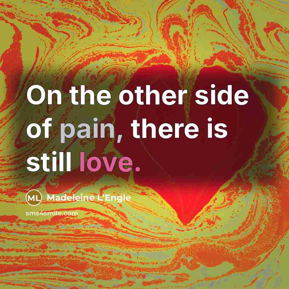 “On the other side of pain, there is still love.…” quote by Madeleine L'Engle