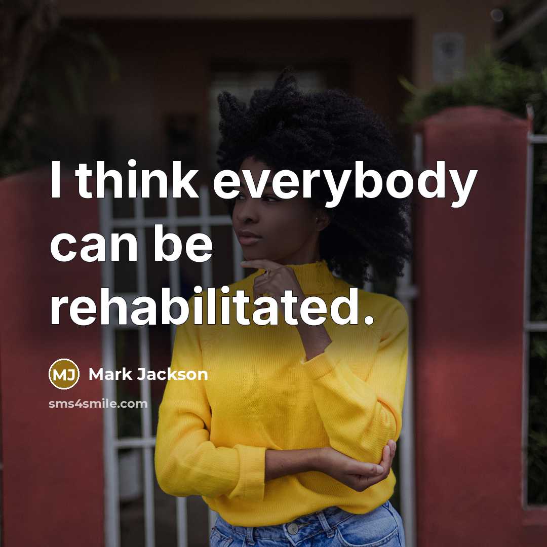 “I think everybody can be rehabilitated.…” quote by Mark Jackson