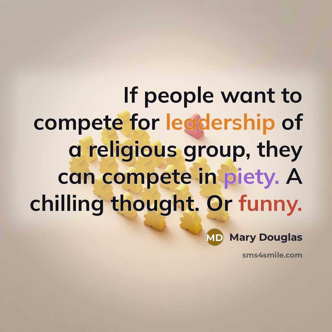 “If people want to compete for leadership of a religious…” quote by Mary Douglas