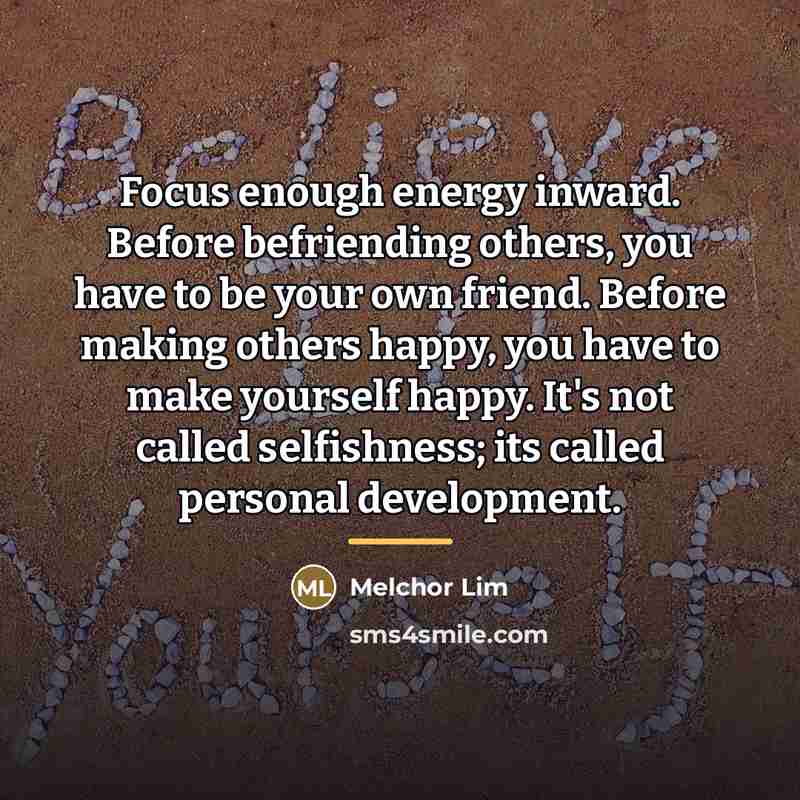 “Focus enough energy inward. Before befriending others, you have to…” quote by Melchor Lim