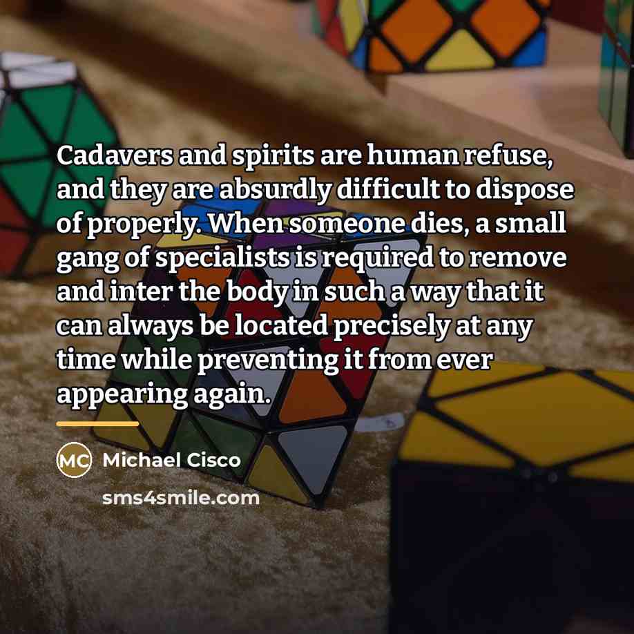“Cadavers and spirits are human refuse, and they are absurdly…” quote by Michael Cisco