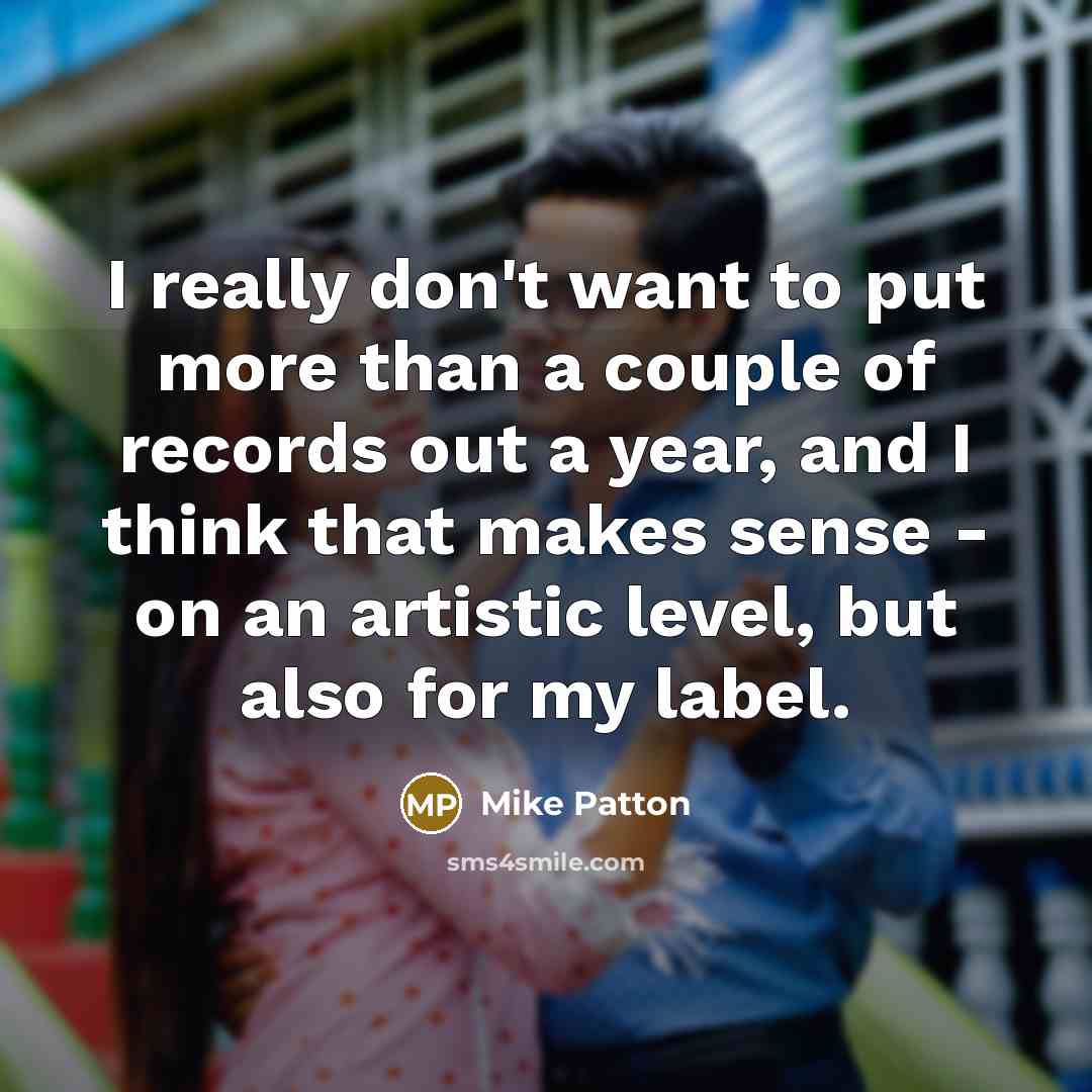 “I really don't want to put more than a couple…” quote by Mike Patton
