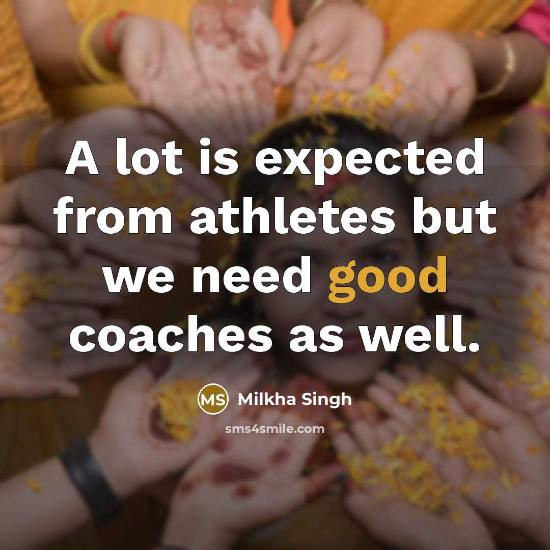 “A lot is expected from athletes but we need good…” quote by Milkha Singh