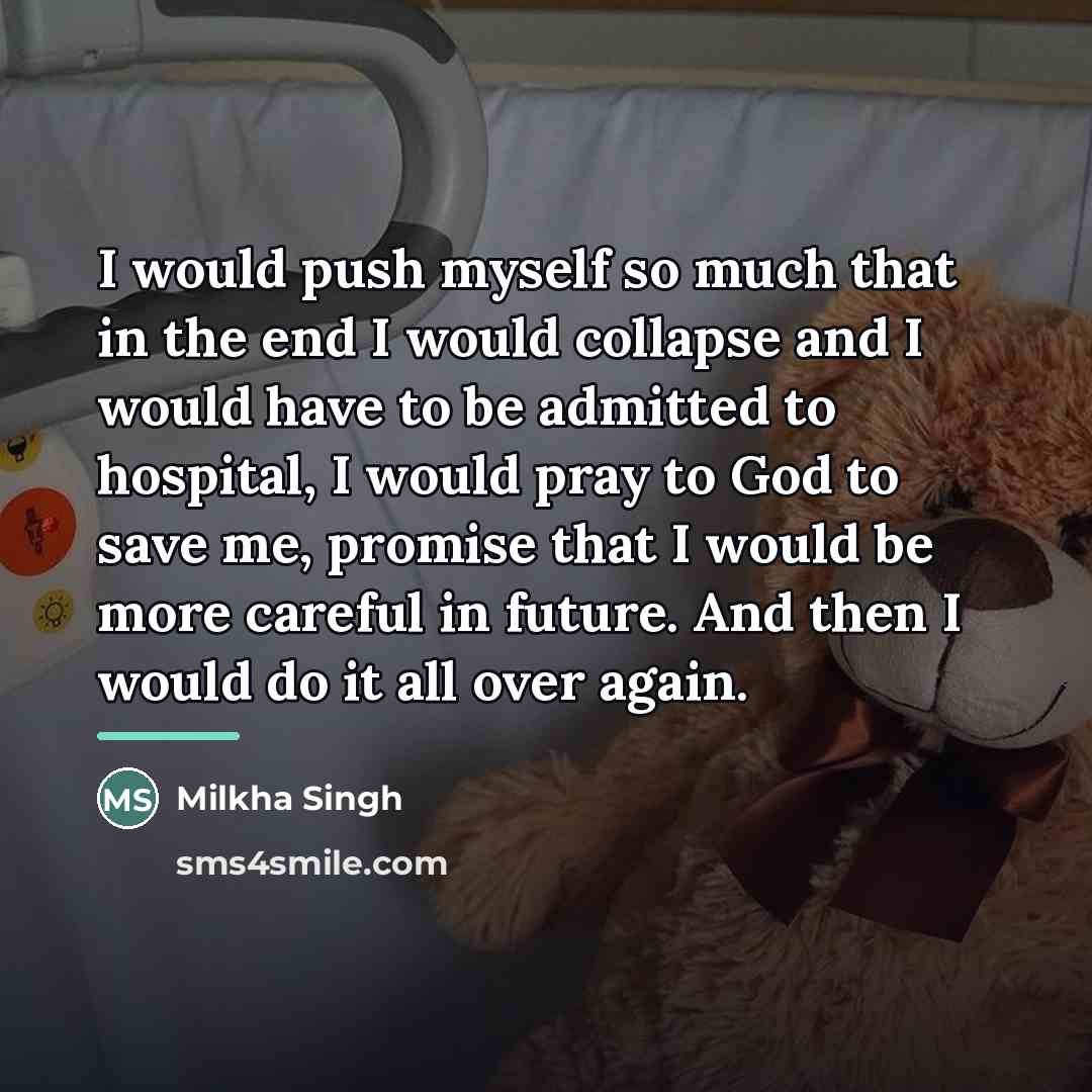 “I would push myself so much that in the end…” quote by Milkha Singh