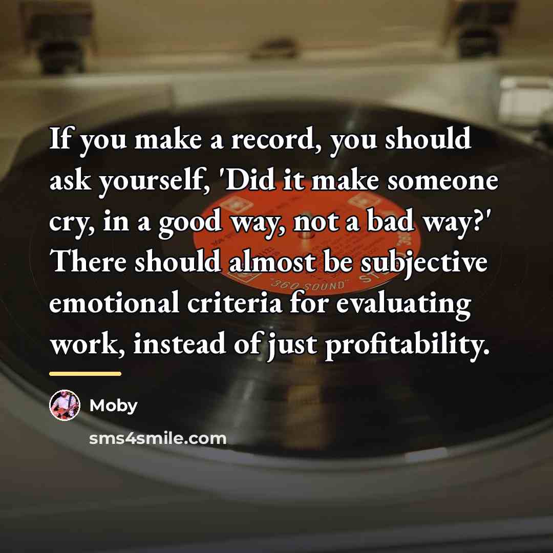 “If you make a record, you should ask yourself, 'Did…” quote by Moby