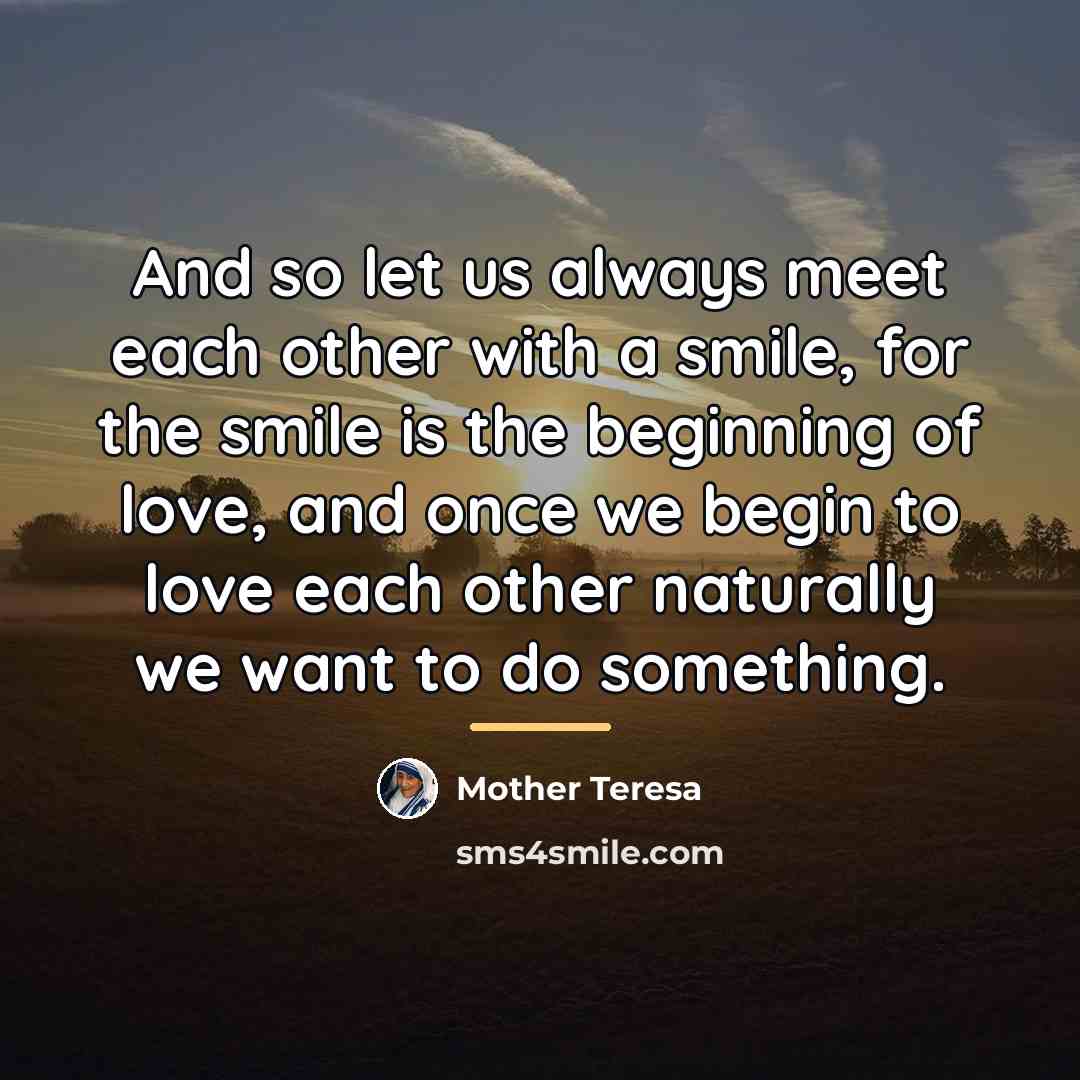 “And so let us always meet each other with a…” quote by Mother Teresa