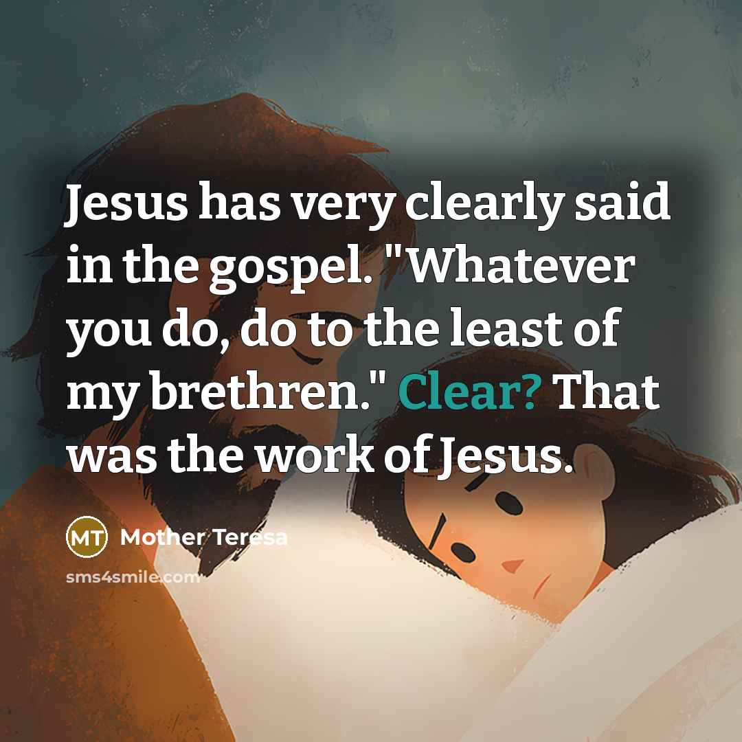 “Jesus has very clearly said in the gospel. "Whatever you…” quote by Mother Teresa