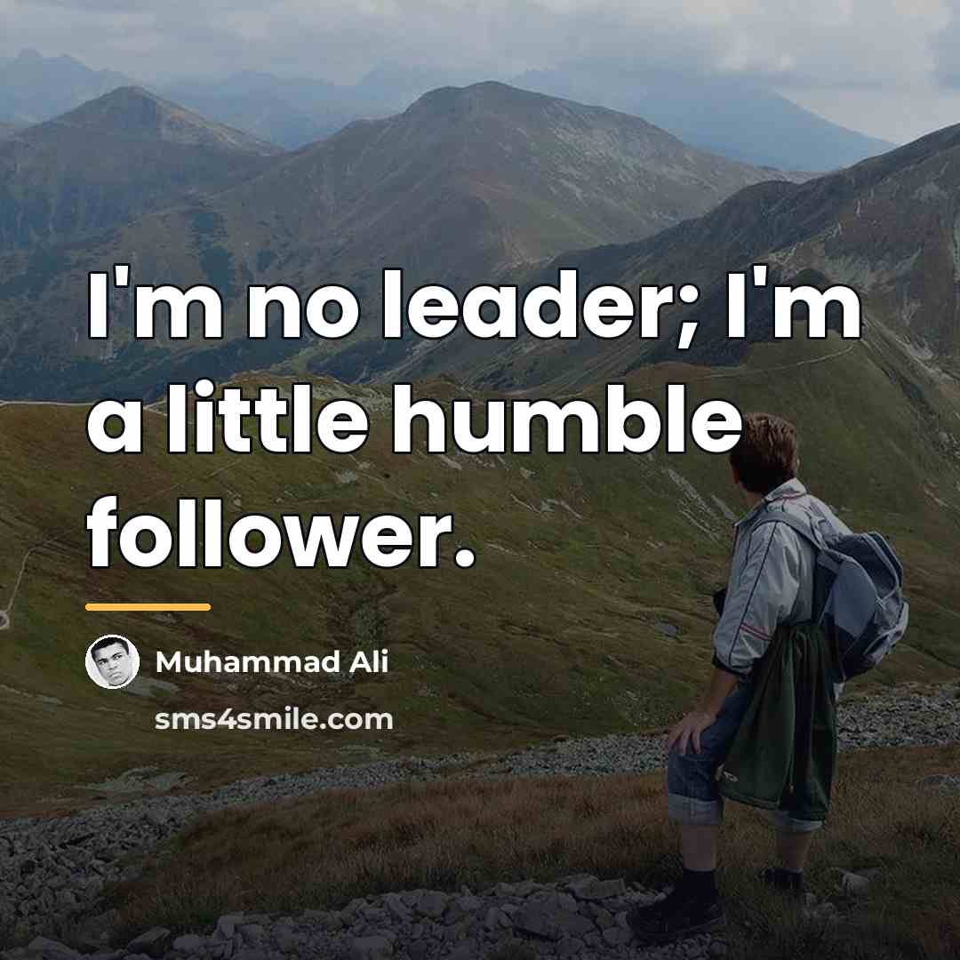 “I'm no leader; I'm a little humble follower.…” quote by Muhammad Ali