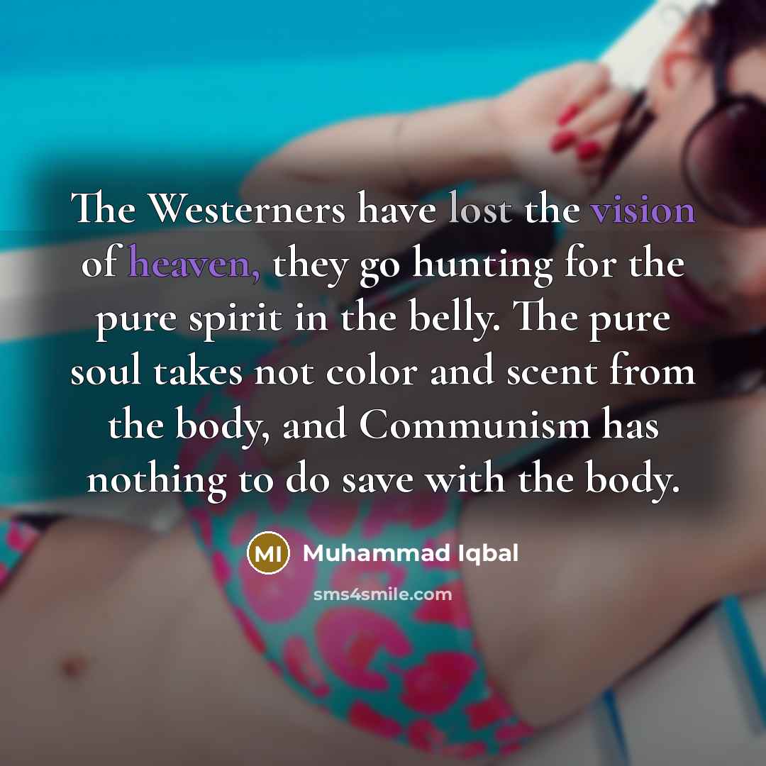 “The Westerners have lost the vision of heaven, they go…” quote by Muhammad Iqbal