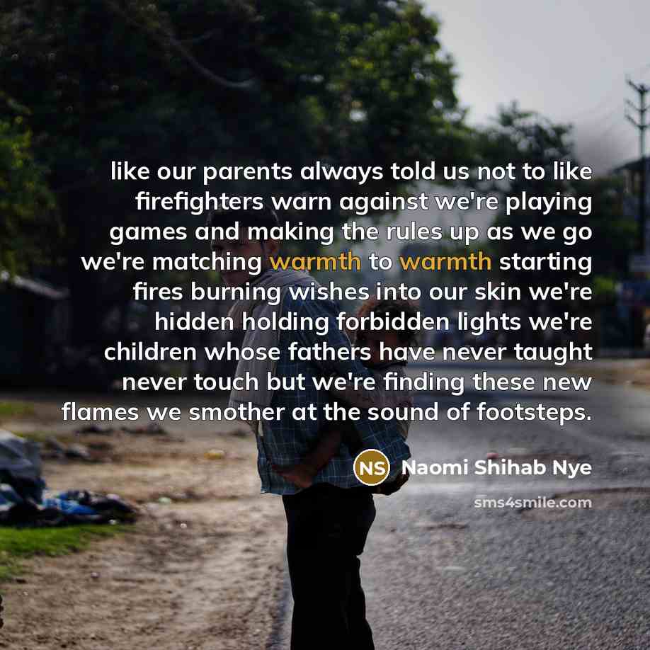 “like our parents always told us not to like firefighters…” quote by Naomi Shihab Nye