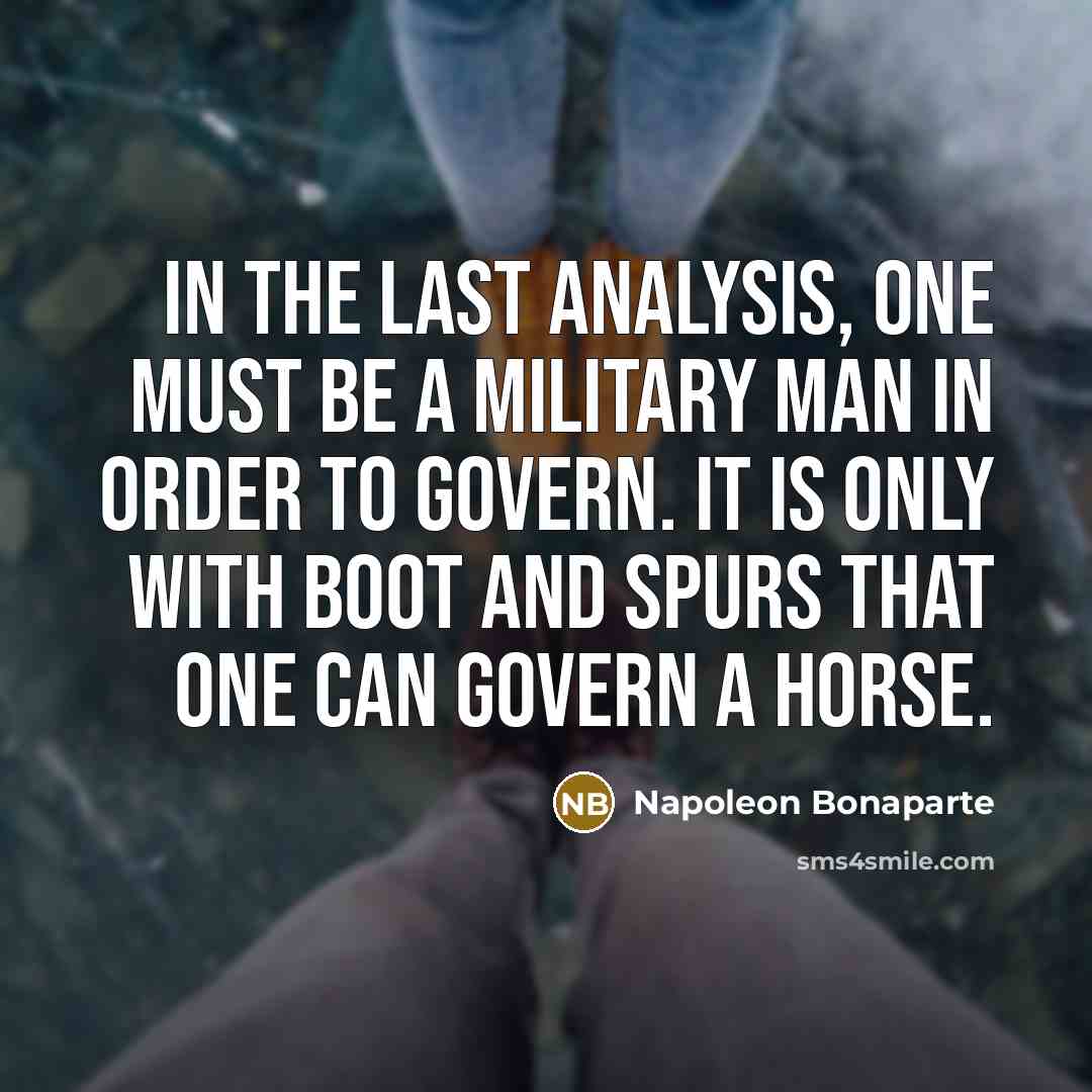 “In the last analysis, one must be a military man…” quote by Napoleon Bonaparte