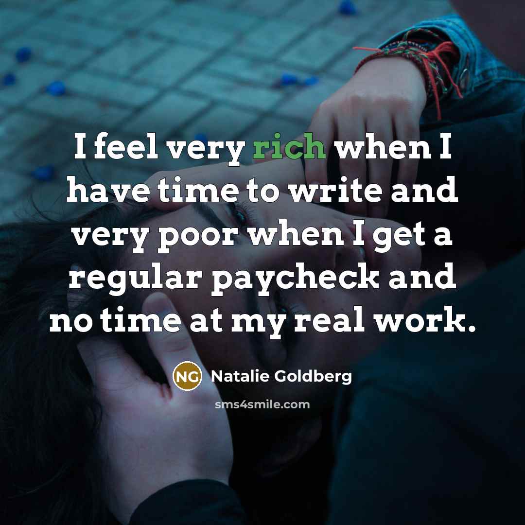 “I feel very rich when I have time to write…” quote by Natalie Goldberg