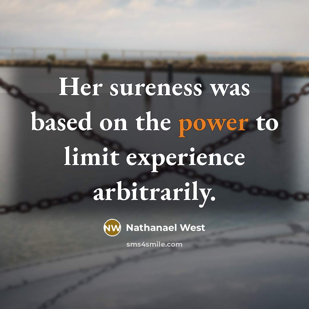 “Her sureness was based on the power to limit experience…” quote by Nathanael West