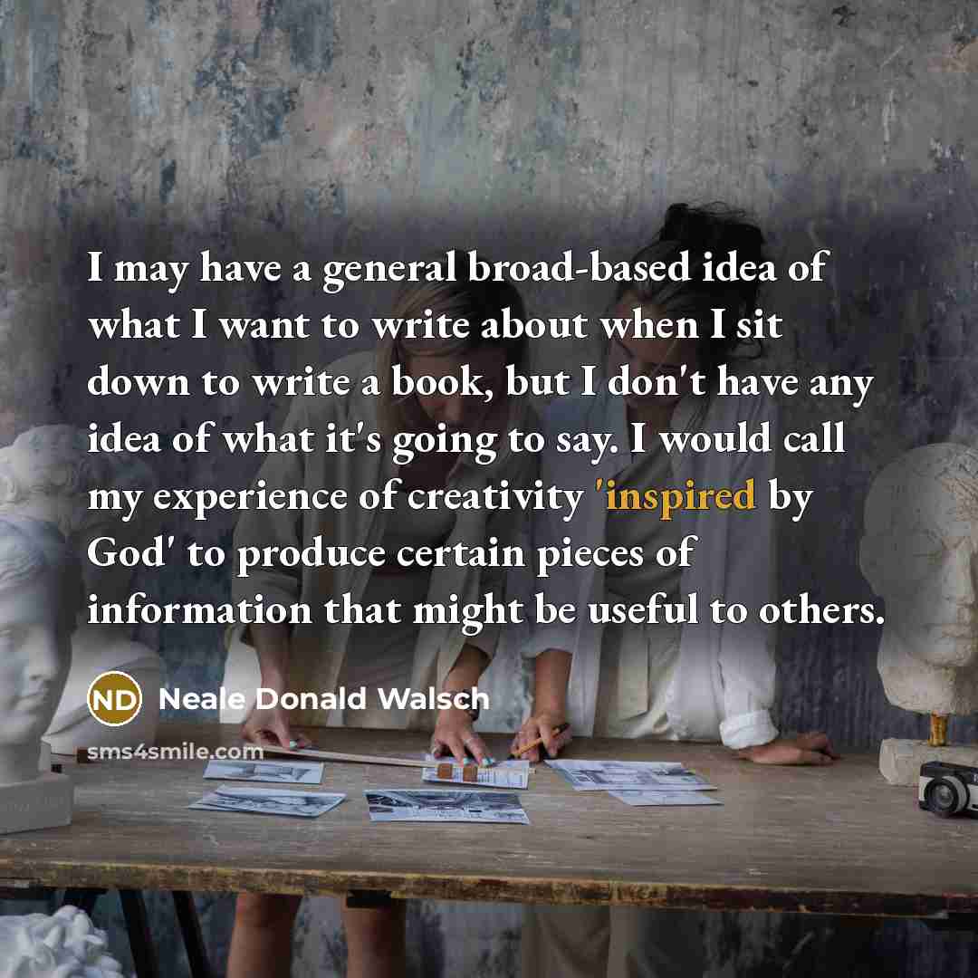 “I may have a general broad-based idea of what I…” quote by Neale Donald Walsch