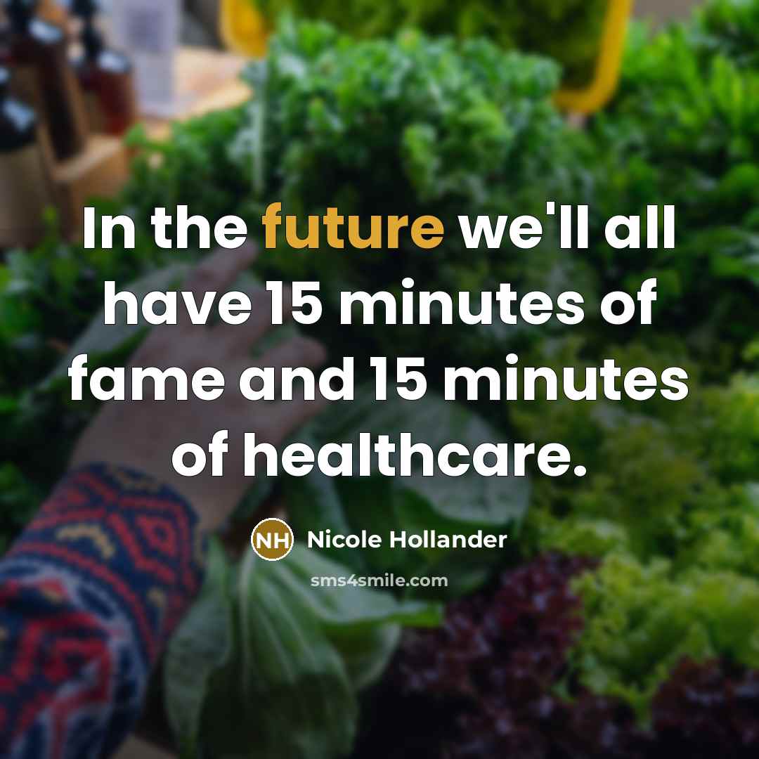 “In the future we'll all have 15 minutes of fame…” quote by Nicole Hollander
