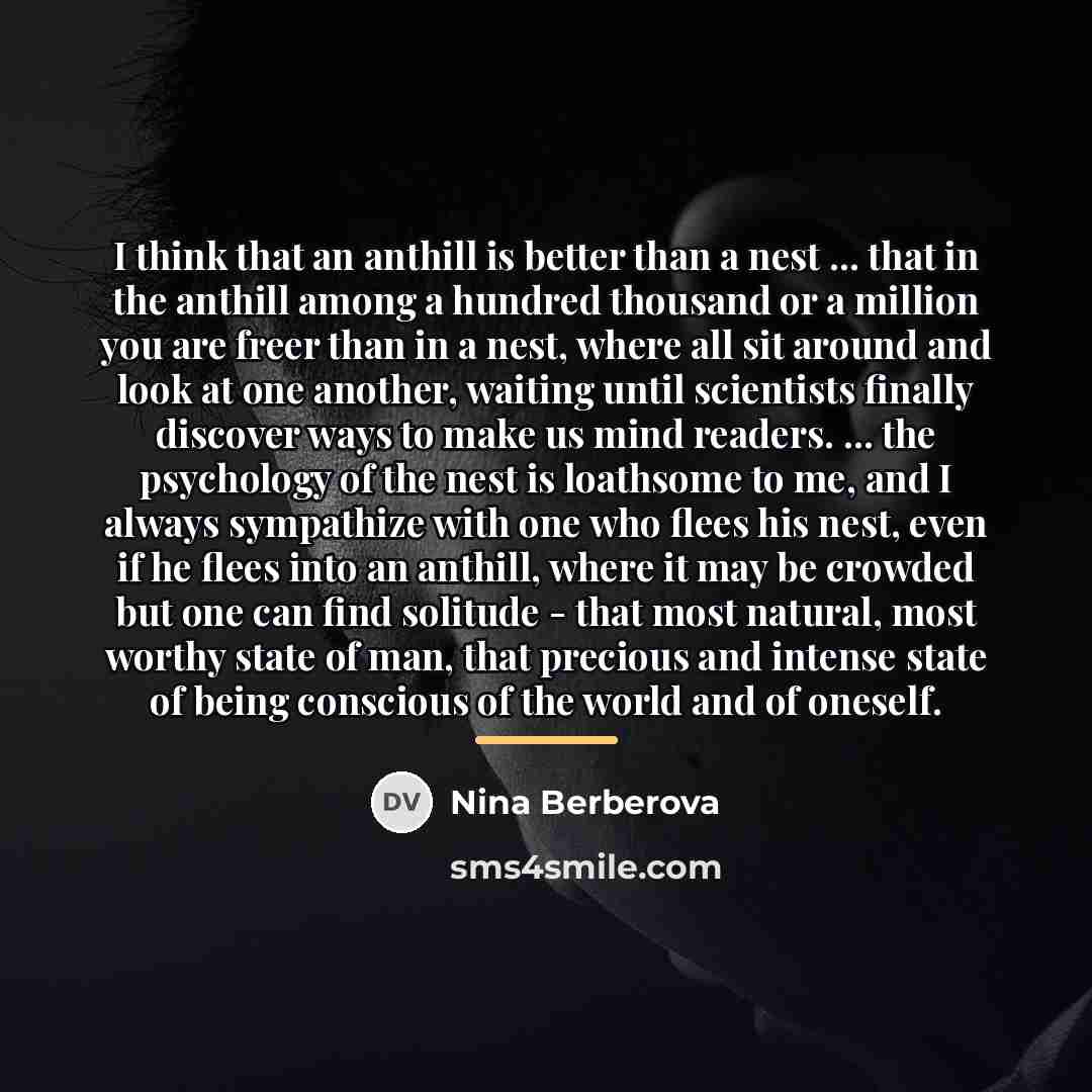 “I think that an anthill is better than a nest…” quote by Nina Berberova