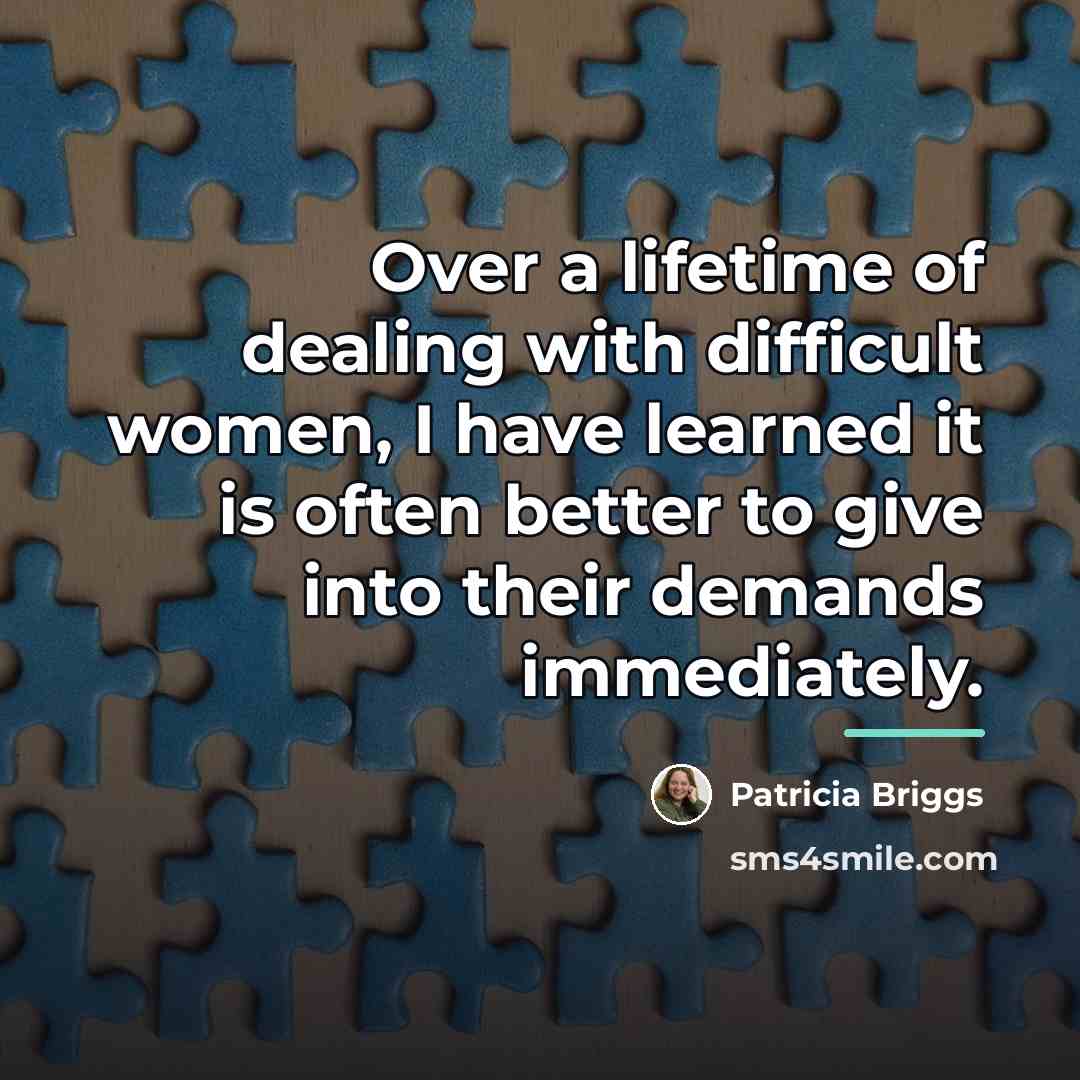 “Over a lifetime of dealing with difficult women, I have…” quote by Patricia Briggs