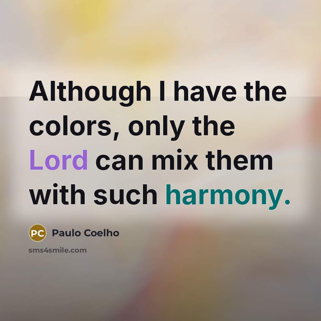 “Although I have the colors, only the Lord can mix…” quote by Paulo Coelho