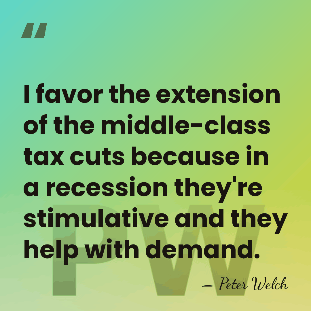 I favor the extension of the middle-class tax cuts because in a&hellip; - Peter Welch