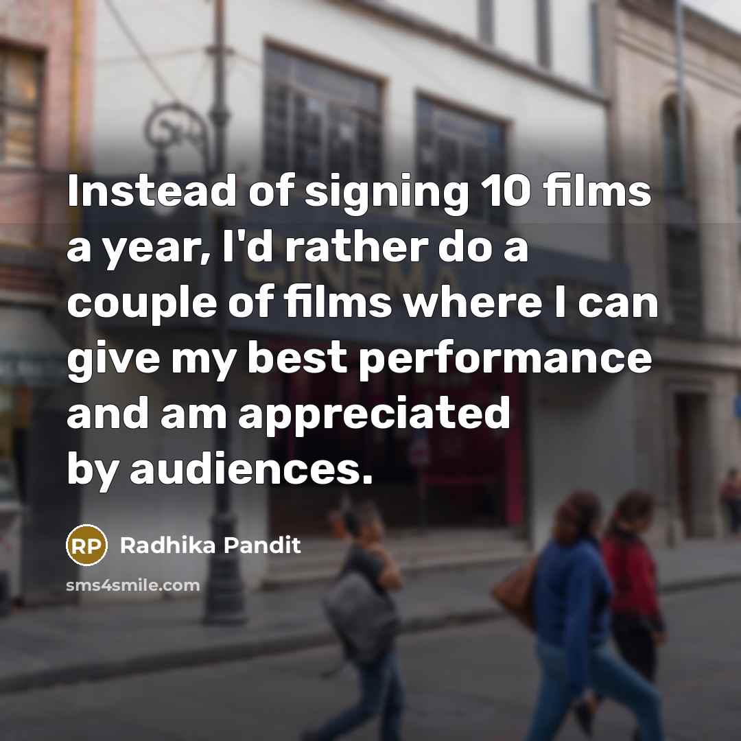 “Instead of signing 10 films a year, I'd rather do…” quote by Radhika Pandit