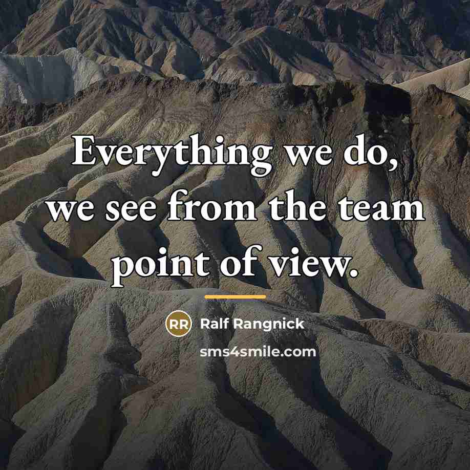 “Everything we do, we see from the team point of…” quote by Ralf Rangnick